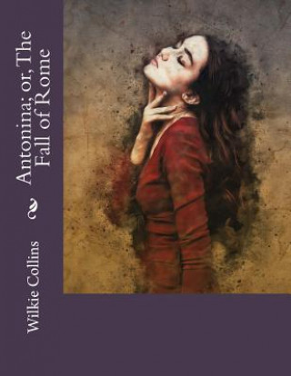 Knjiga Antonina; or, The Fall of Rome Wilkie Collins