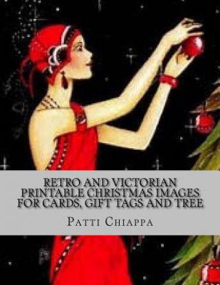 Книга Retro and Victorian Printable Christmas Images for Cards, Gift Tags and Tree D Patti Chiappa