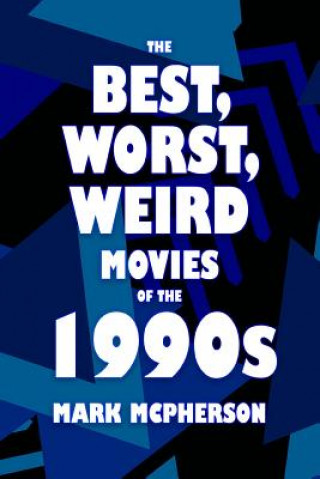 Kniha The Best, Worst, Weird Movies of the 1990s Mark McPherson