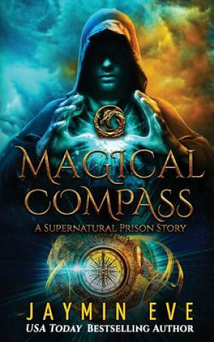 Kniha Magical Compass: A Supernatural Prison Story Jaymin Eve