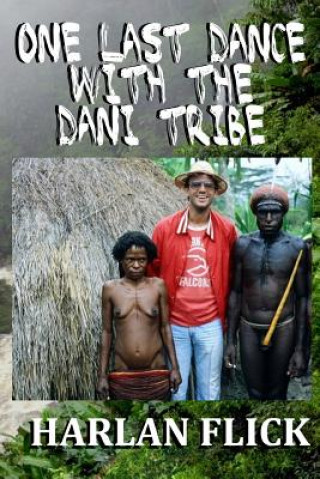 Книга One Last Dance with the Dani Tribe Harlan Flick