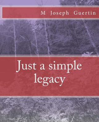 Book Just a simple legacy M Joseph Guertin