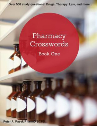 Książka Pharmacy Crosswords Book One (2nd Edition): Over 500 Study Questions Designed Just for Pharmacy Students! Peter a Pasek