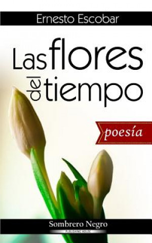 Knjiga Las flores del tiempo Ernesto Escobar