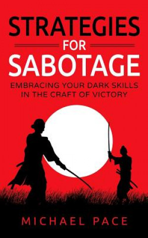 Kniha Strategies For Sabotage: Embracing Your Dark Skills In The Craft Of Victory Michael Pace