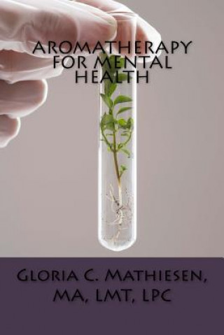 Könyv Aromatherapy for Mental Health Gloria C Mathiesen