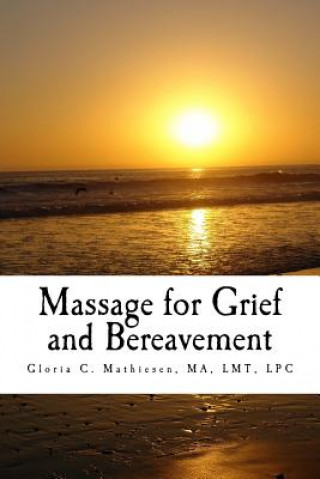 Könyv Massage for Grief and Bereavement Gloria C Mathiesen