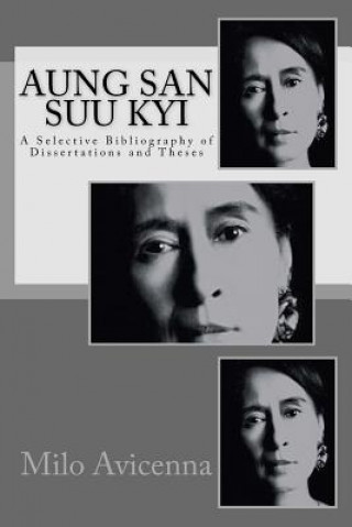 Kniha Aung San Suu Kyi: A Selective Bibliography of Dissertations and Theses Milo Avicenna