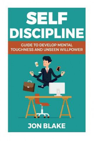 Libro Self Discipline: Guide to develop mental toughness and unseen willpower Jon Blake