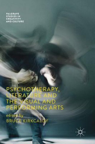 Livre Psychotherapy, Literature and the Visual and Performing Arts Bruce Kirkcaldy