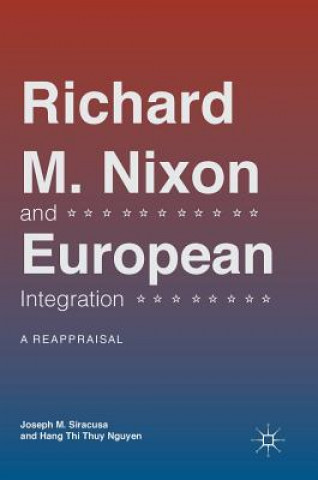 Knjiga Richard M. Nixon and European Integration Joseph M. Siracusa