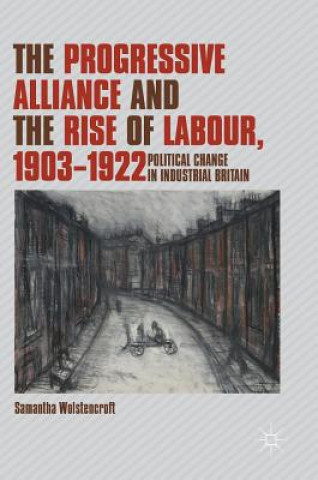 Książka Progressive Alliance and the Rise of Labour, 1903-1922 Samantha Wolstencroft