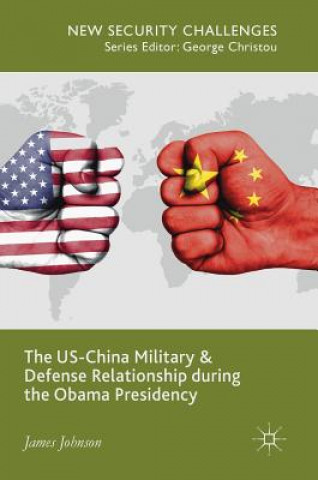 Książka US-China Military and Defense Relationship during the Obama Presidency James Johnson