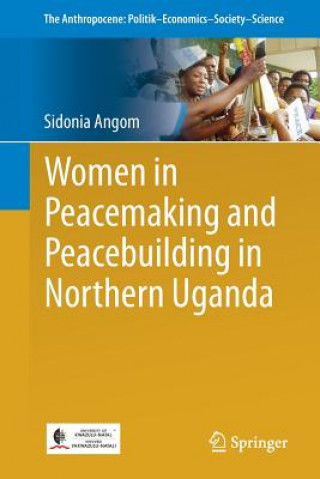 Carte Women in Peacemaking and Peacebuilding in Northern Uganda Sidonia Angom