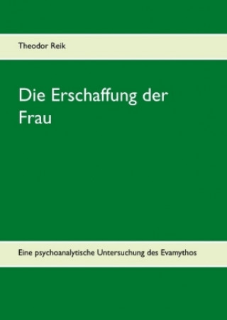 Książka Die Erschaffung der Frau Theodor Reik