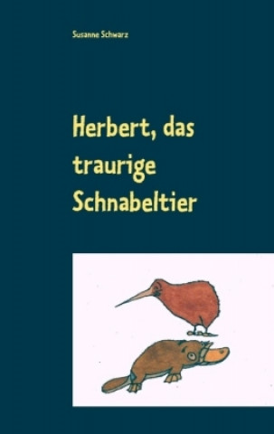 Kniha Herbert, das traurige Schnabeltier Susanne Schwarz
