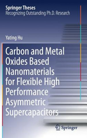 Kniha Carbon and Metal Oxides Based Nanomaterials for Flexible High Performance Asymmetric Supercapacitors Yating Hu