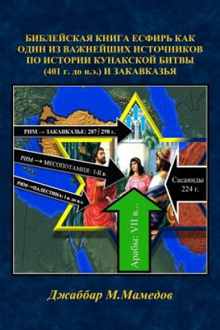 Carte The Biblical Book of Esther as One of the Most Important Sources on the History of the Battle of Cunaxa (401 Bc) and Transcaucasia Jabbar Manaf Oglu Mammadov