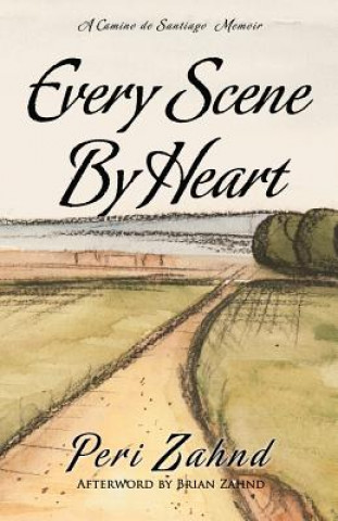 Libro Every Scene By Heart: A Camino de Santiago Memoir Peri Zahnd