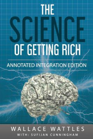 Kniha The Science of Getting Rich: By Wallace D. Wattles 1910 Book Annotated to a New Workbook to Share the Secret of the Science of Getting Rich Wallace Wattles
