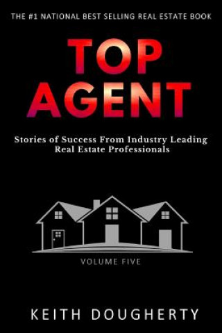 Livre Top Agent Volume 5: Stories of Success from Industry-Leading Real Estate Professionals Keith Dougherty