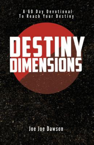 Kniha Destiny Dimensions: A 60 Day Devotional to Reach Your Destiny Joe Joe Dawson