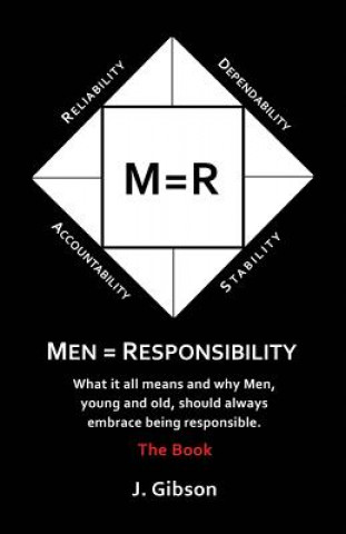 Boek Men = Responsibility: What It All Means And Why Men, Young And Old, Should Always Embrace Being Responsible J Gibson