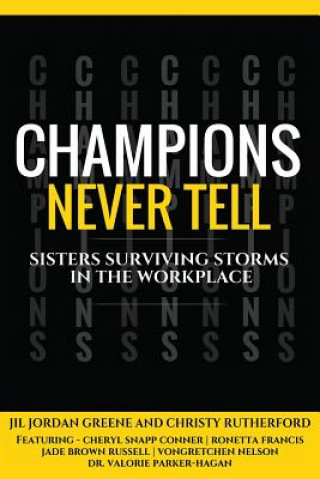 Livre Champions Never Tell: Sisters Surviving Storms In The Workplace Christy Rutherford