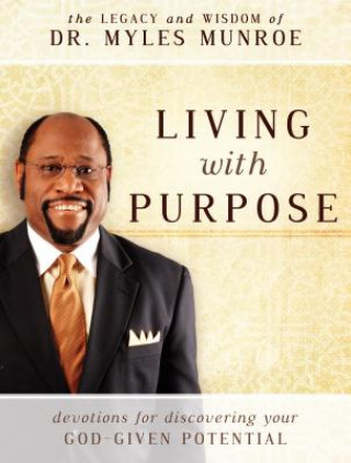 Carte Living with Purpose: Devotions for Discovering Your God-Given Potential Myles Munroe