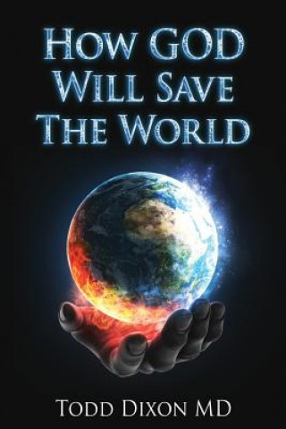 Kniha How God Will Save the World Todd Dixon MD