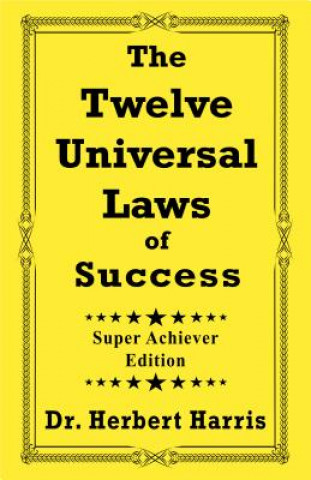 Carte The Twelve Universal Laws of Success: Super Achiever Edition Herbert Harris