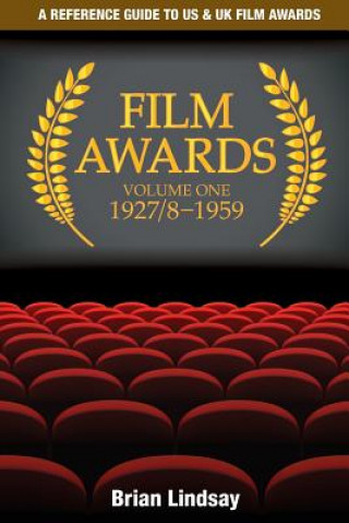 Könyv Film Awards: A Reference Guide to US & UK Film Awards Volume One 1927/8-1959 Dr Brian Lindsay