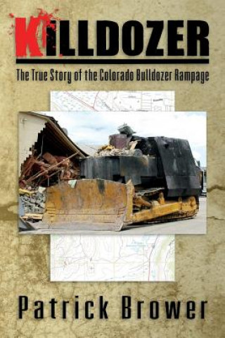 Livre Killdozer: The True Story of the Colorado Bulldozer Rampage Patrick F Brower