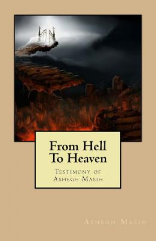 Книга From Hell To Heaven: Testimony of Ashegh Masih Ashegh Masih