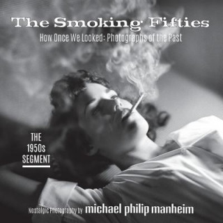 Livre The Smoking Fifties: How Once We Looked: Photographs of the Past Michael Philip Manheim