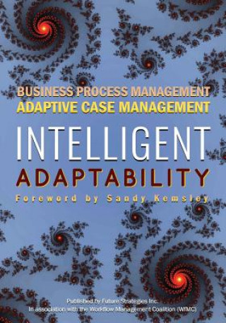 Kniha Intelligent Adaptability: Business Process Management, Adaptive Case Management Nathaniel Palmer
