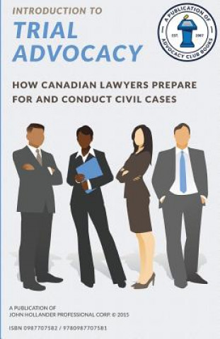Kniha Introduction to Trial Advocacy: How Canadian lawyers prepare for and conduct civil cases John a Hollander