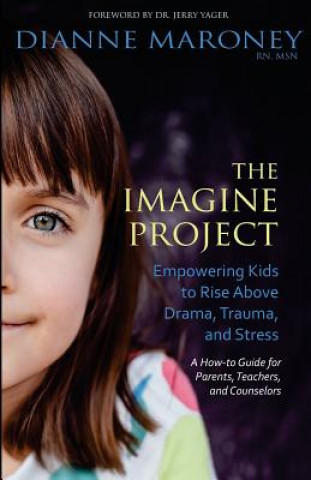 Livre The Imagine Project: Empowering Kids to Rise Above Drama, Trauma, and Stress Dianne Maroney