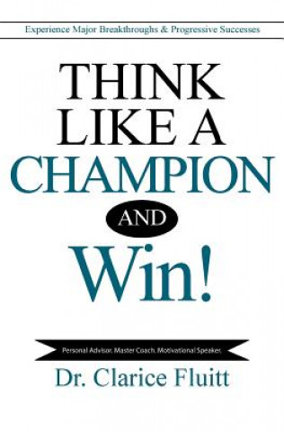 Knjiga Think Like a Champion and Win! Dr Clarice Fluitt