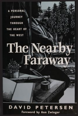 Książka The Nearby Faraway: A Personal Journey Through the Heart of the West David Petersen