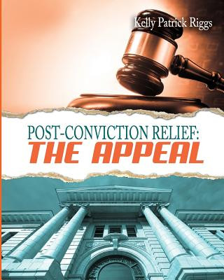 Carte Post-Conviction Relief: The Appeal Kelly Patrick Riggs