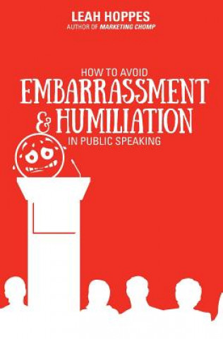 Kniha How to Avoid Embarrassment & Humiliation in Public Speaking Leah Hoppes