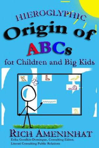 Könyv Hieroglyphic Origin of ABCs: for Children and Big Kids Rich Ameninhat