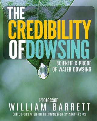 Kniha The Credibility of Dowsing: Scientific Proof of Water Dowsing Prof William Barrett