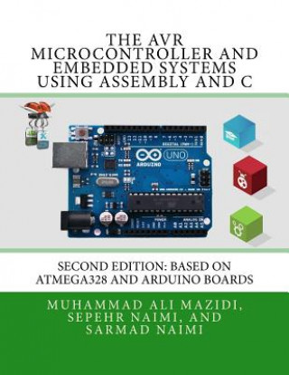 Könyv The AVR Microcontroller and Embedded Systems Using Assembly and C: Using Arduino Uno and Atmel Studio Sepehr Naimi