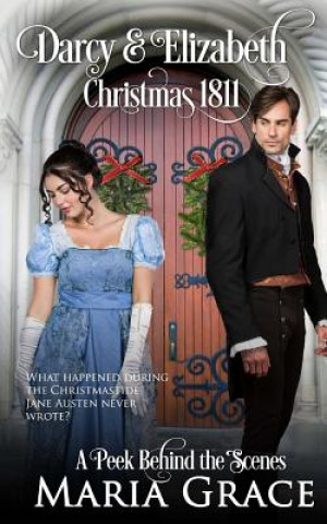 Könyv Darcy and Elizabeth: Christmas 1811: Pride and Prejudice Behind the Scenes Maria Grace