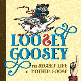 Kniha Loosey Goosey: The Secret Life of Mother Goose Shoshana Weiss