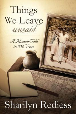 Knjiga Things We Leave Unsaid: A Memoir Told in 300 Years Sharilyn Rediess