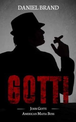 Könyv Gotti: John Gotti American Mafia Boss Daniel Brand