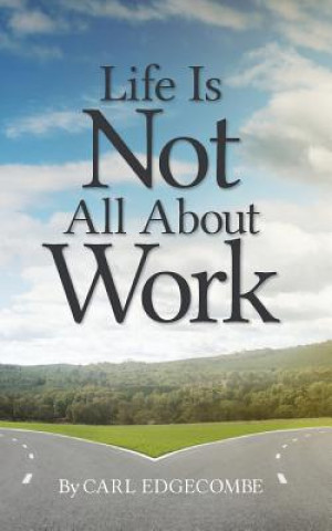 Книга Life Is Not All About Work Mr Carl Edgecombe